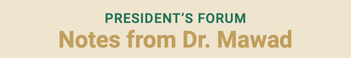 President’s Forum: Notes from Dr. Mawad
